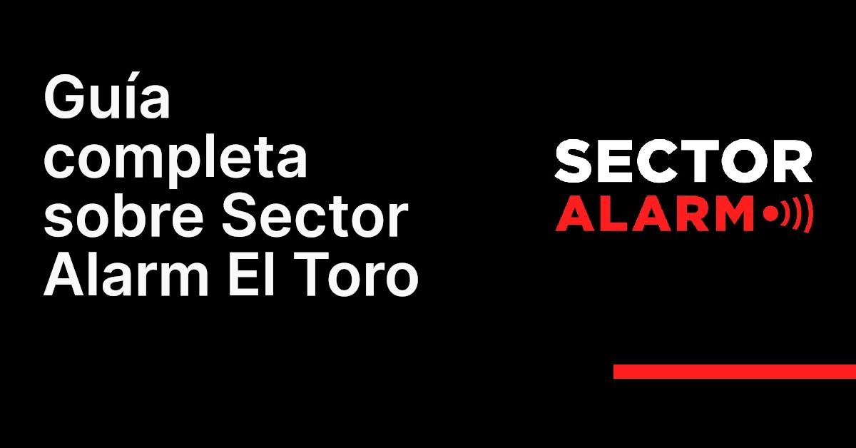 Guía completa sobre Sector Alarm El Toro